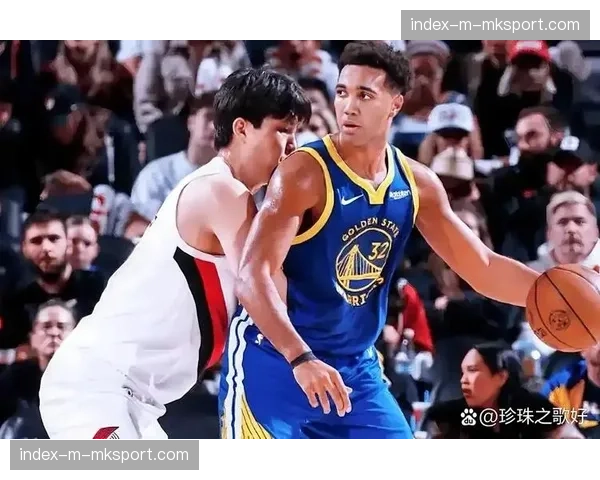 勇士双向合同球员内威批评联盟球风,强硬派球员稀缺引关注 勇士双向合同球员内威批评联盟球风,强硬派球员稀缺引关注